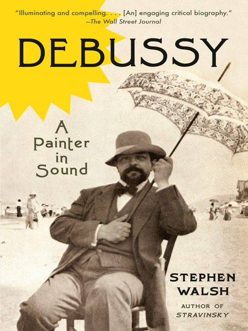 Title details for Debussy by Stephen Walsh - Available